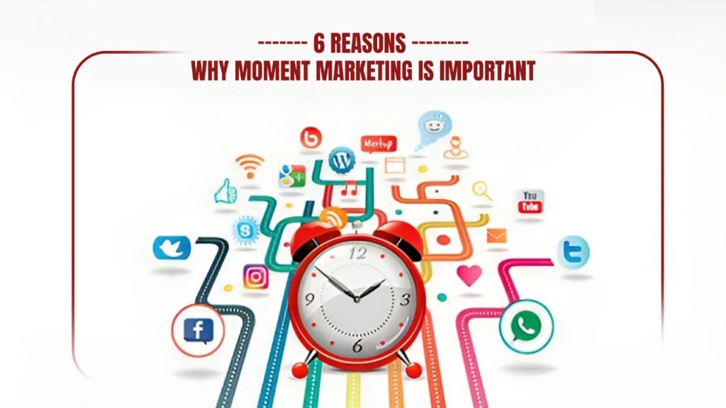 6 Reasons Why Moment Marketing Is Important