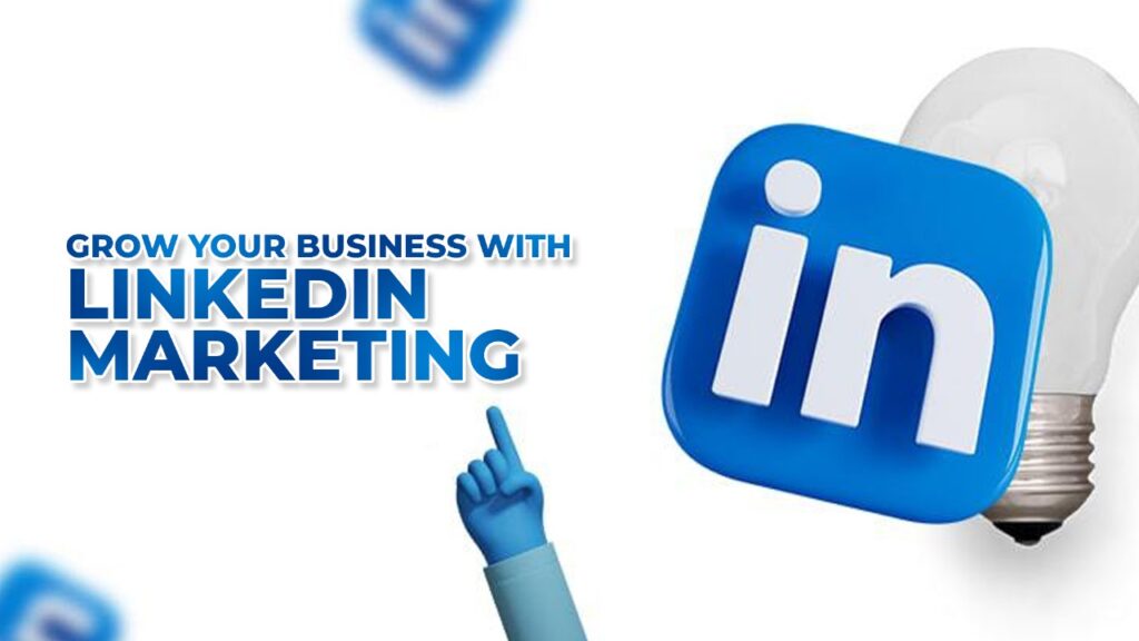 Grow Your Business With LinkedIn Marketing